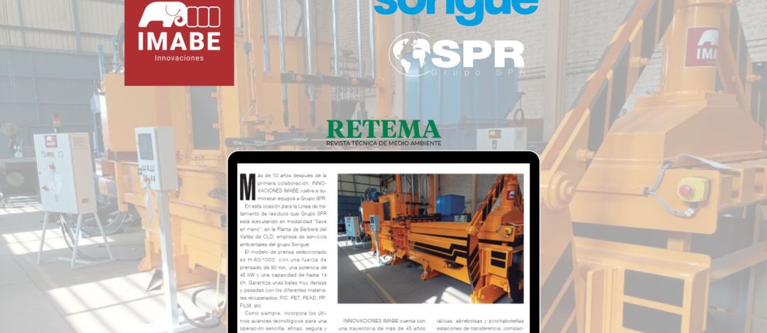 <h1>Article in Retema - Waste special
<h4><span>♻ </span><strong>IMABE</strong> supplies equipment to <strong>GRUPO SPR</strong> at the new <strong>CLD</strong> Serveis Ambientals de <strong>Sorigué</strong> plant♻</h4></h1>
<div>

    <img src="/images/Dise%C3%B1o_sin_t%C3%ADtulo_17.jpg" alt="IMABE at retema">


<h3>IMABE at RETEMA . Special waste edition</h3>

<p>IMABE at RETEMA - Article waste special edition</p>

<div><p><strong>IMABE</strong> supplies equipment to <strong>GRUPO SPR</strong> at the new CLD Serveis Ambientals plant in <strong>Sorigué</strong> ♻.</p>
<p>More than 10 years after the first collaboration, INNOVACIONES IMABE is once again supplying equipment to GRUPO SPR.</p>
<p>At the CLD Plant, the press model selected is the H-60/1000, which will work with the different recovered materials: paper and cardboard, PET, HDPE, PP, Film, etc.</p>
<p>📰👉 We invite you to read the complete article in the following link</p>
<p><a href="https://www.retema.es/revista-digital/julio-agosto-8">https://www.retema.es/revista-digital/julio-agosto-8</a></p></div>


</div>
<div><p><strong>IMABE</strong> supplies equipment to <strong>GRUPO SPR</strong> at the new CLD Serveis Ambientals plant in <strong>Sorigué</strong> ♻.</p>
<p>More than 10 years after the first collaboration, <strong>INNOVACIONES IMABE</strong> is once again supplying equipment to GRUPO SPR.</p>
<p>At the CLD Plant, the press model selected is the <strong>H-60/1000</strong>, which will work with the different recovered materials: paper and cardboard, PET, HDPE, PP, Film, etc.</p>
<p>📰👉 We invite you to read the complete article in the following link</p>
<p><a href="https://www.retema.es/revista-digital/julio-agosto-8">https://www.retema.es/revista-digital/julio-agosto-8</a></p></div>
<ul>
        <li><a href="https://www.facebook.com/imabeiberica/">facebook</a>
</li>
        <li><a href="https://twitter.com/imabeiberica_es">twitter</a>
</li>
        <li><a href="https://www.linkedin.com/company/imabe-iberica-s-a-?trk=vsrp_companies_cluster_name&trkInfo=VSRPsearchId%3A4316709661437478622340%2CVSRPtargetId%3A10041707%2CVSRPcmpt%3Acompanies_cluster">linkedin</a>
</li>
        <li><a href="https://www.instagram.com/imabeiberica/">instagram</a>
</li>
    </ul>